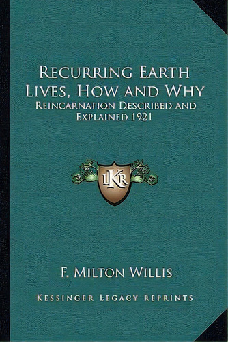 Recurring Earth Lives, How And Why, De F Milton Willis. Editorial Kessinger Publishing, Tapa Blanda En Inglés