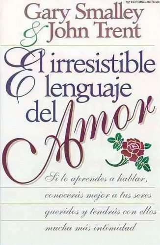 El Irresistible Lenguaje Del Amor, De Gary Smalley. Editorial Thomas Nelson Publishers, Tapa Blanda En Español