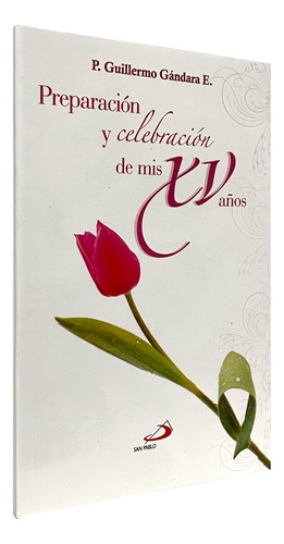 Preparación Y Celebración De Mis Xv Años - P. Guillermo G.