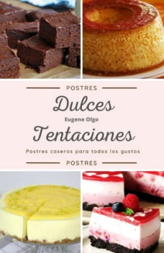 Dulces Tentaciones: Postres Caseros Para Todos Los Gustos (s