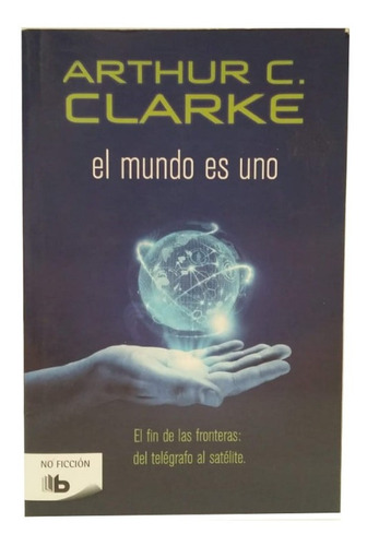 El Mundo Es Uno, De Arthur Clarke, Fin De Las Fronteras, Exc