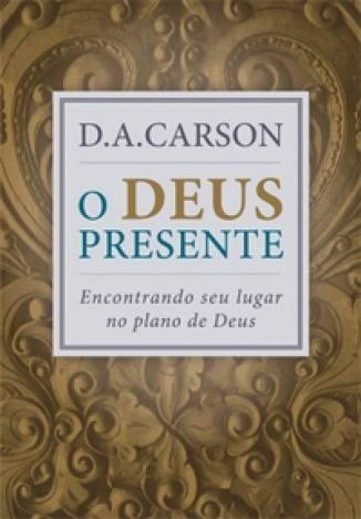 O Deus Presente - Encontrando Seu Lugar No Plano De Deus