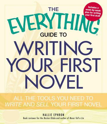 The Everything Guide To Writing Your First Novel