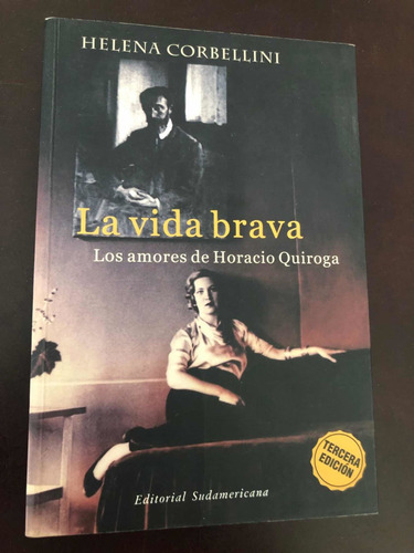 Libro La Vida Brava - Amores De Horacio Quiroga - Corbellini