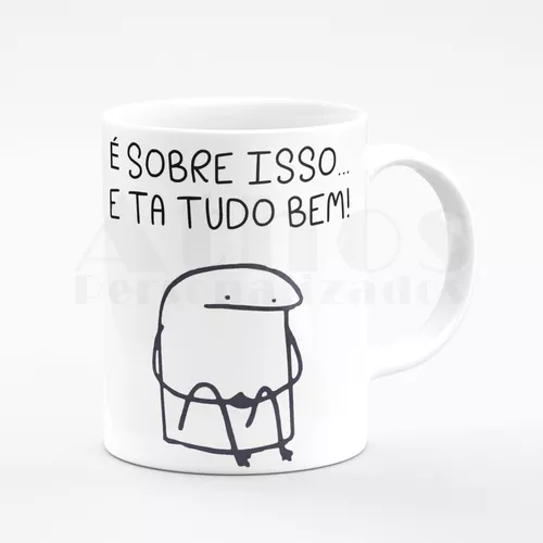 Caneca É Sobre Isso E Tá Tudo Bem - Meme Flork Palito