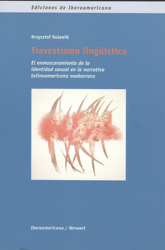 Travestismo Lingüístico. El Enmascaramiento De La Identidad Sexual En La Narrativa Latinoamericana Neobarroca, De Kulawik, Krzyztof. Editorial Iberoamericana, Tapa Blanda, Edición 1 En Español, 2009