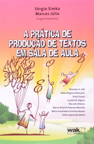 Pratica De Producao De Textos Em Sala De Aula, A, De Sergio Simka | Marcos Julio. Editora Wak, Capa Mole Em Português