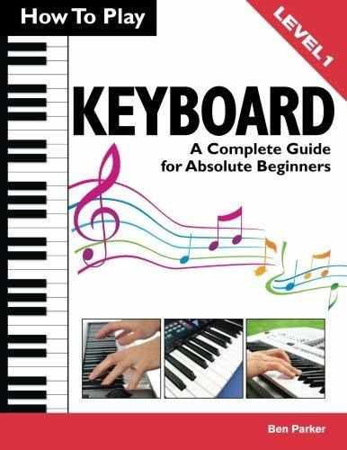 Book : How To Play Keyboard A Complete Guide For Absolute..