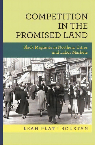 Competition In The Promised Land : Black Migrants In Northern Cities And Labor Markets, De Leah Platt Boustan. Editorial Princeton University Press, Tapa Blanda En Inglés