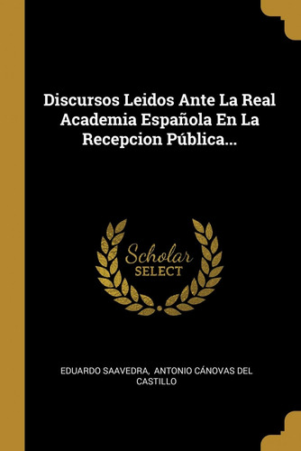  Discursos Leidos Ante La Real Academia Española En La Recep