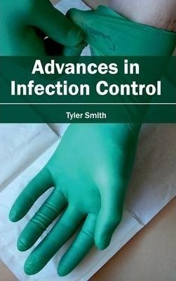 Advances In Infection Control - Tyler Smith (hardback)