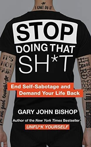 Stop Doing That Sh*t: End Self-sabotage And Demand Your Life