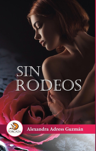 Sin rodeos, de Alexandra Adress Guzmán. Editorial Torcaza, tapa blanda en español, 2022