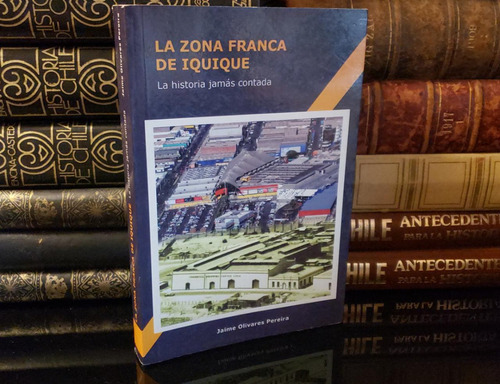 La Zona Franca De Iquique - Jaime Olivares Pereira