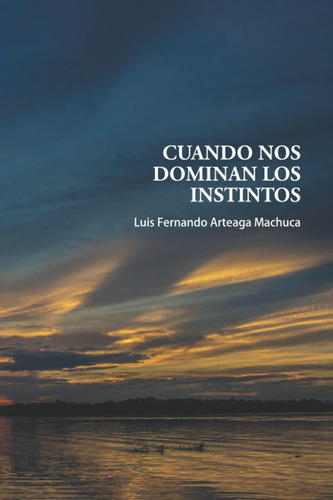 Libro:  Cuando Nos Dominan Los Instintos (spanish Edition)