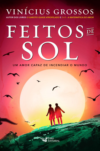 Feitos de Sol: Um amor capaz de incendiar o mundo, de Vinícius, Grossos. Editora Faro Editorial Eireli, capa mole em português, 2019