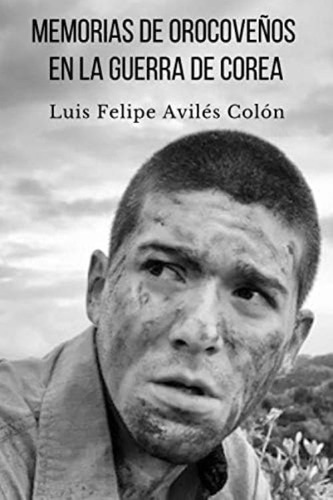 Memorias De Orocoveños En La Guerra De Corea (spanish Edition), De Aviles, Luis Felipe. Editorial Oem, Tapa Blanda En Español