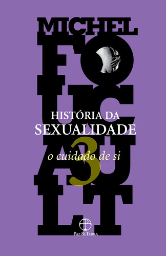 A História Da Sexualidade: O Cuidado De Si (vol. 3), De Michel Foucault., Vol. 3. Editorial Paz & Terra, Capa Mole Em Português