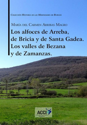 Los Alfoces De Arreba, De Bricia Y De Santa Gadea Los Valles De Bezana Y De Zamanzas., De María Del Carmen Arribas Magro. Editorial Acci, Tapa Blanda En Español, 2017