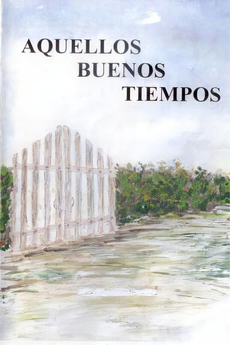 Aquellos Buenos Tiempos, De Diaz (nay), Digna Martin. Editorial Createspace, Tapa Blanda En Español