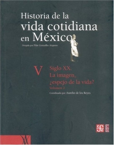 Historia De La Vida Cotidiana En Mexico: Tomo V: Volumen 2