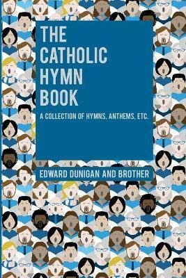 Libro The Catholic Hymn Book : A Collection Of Hymns, Ant...