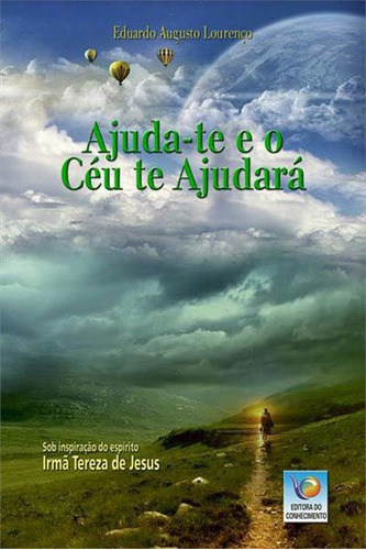 Ajuda-te E O Ceu Te Ajudara, De Jesus, Tereza De. Editora Editora Do Conhecimento, Capa Mole, Edição 1ª Edição - 2010 Em Português