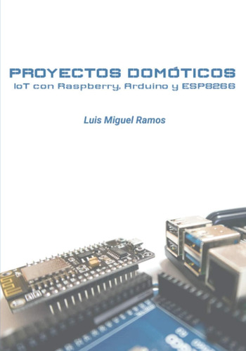 Libro: Proyectos Domóticos Iot Con Raspberry, Arduino Y