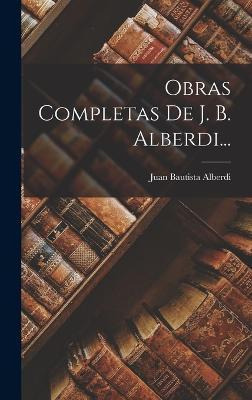Libro Obras Completas De J. B. Alberdi... - Juan Bautista...
