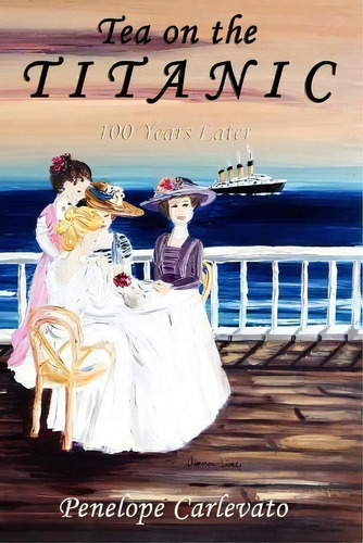 Tea On The Titanic, De Penelope Carlevato. Editorial Outskirts Press, Tapa Blanda En Inglés
