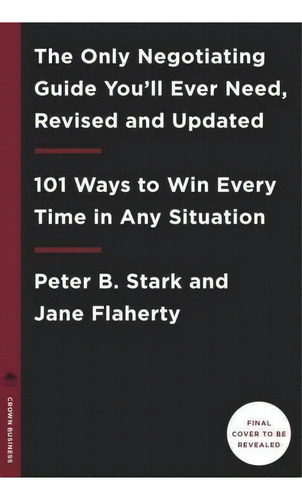 The Only Negotiating Guide You'll Ever Need, Revised And Updated: 101 Ways To Win Every Time In Any Situation, De Jane Flaherty., Vol. 1. Editorial Random House Usa Inc, Tapa Blanda En Inglés, 2017