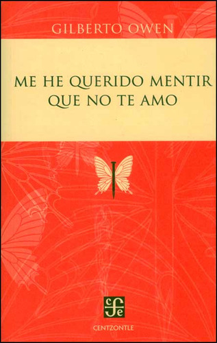 Me he querido mentir que no te amo: Me he querido mentir que no te amo, de Gilberto Owen. Serie 6071620774, vol. 1. Editorial Fondo de Cultura Económica, tapa blanda, edición 2012 en español, 2012