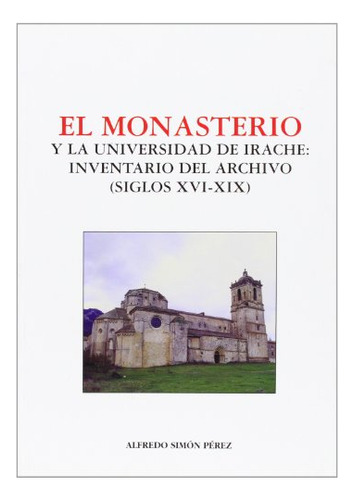 Monasterio Y La Universidad De Irache, El: Inventario Del Ar