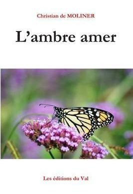 L'ambre Amer : Les Editions Du Val - Christian De Moliner