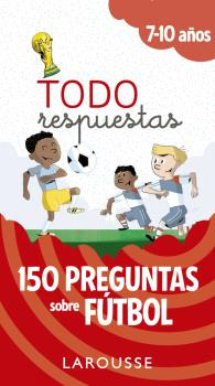 Libro Todo Respuestas 150 Preguntas Sobre Fútbol De Larousse