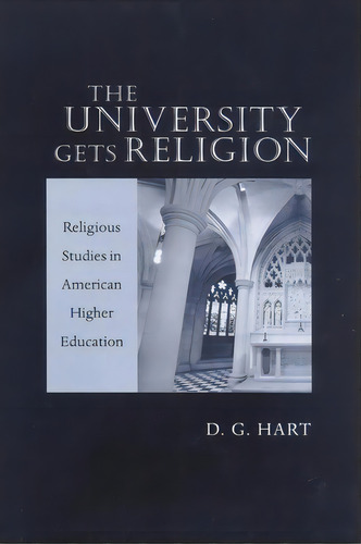 The University Gets Religion, De D. G. Hart. Editorial Johns Hopkins University Press, Tapa Blanda En Inglés