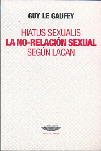 Hiatus Sexualis. La No-relación Sexual Según Lacan - Guy Le 