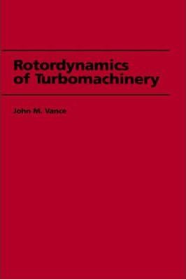 Rotordynamics Of Turbomachinery - John M. Vance