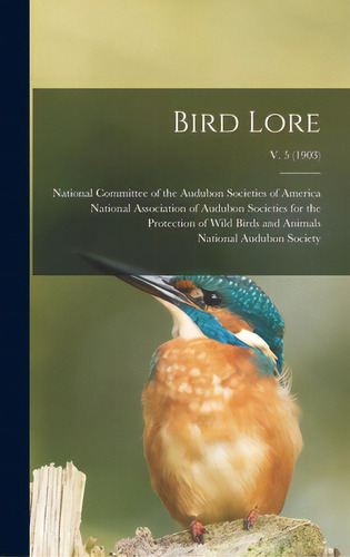 Bird Lore; V. 5 (1903), De National Committee Of The Audubon Soc. Editorial Legare Street Pr, Tapa Dura En Inglés