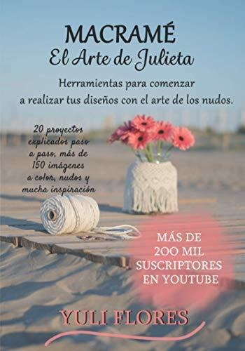El Arte De Julieta: Macramé, De Flores Ramos, Yuliver Del Valle. Editorial Independently Published, Tapa Tapa Blanda En Español