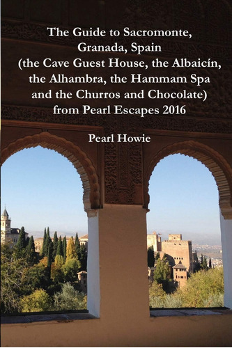 Libro: The Guide To Sacromonte, Granada, Spain (the Cave Gue