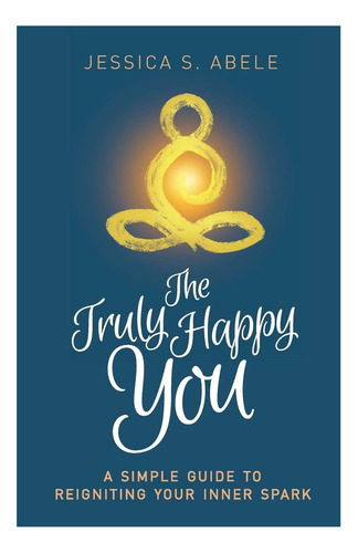 Libro: The Truly You: Una Guía Sencilla Para Reavivar Tu
