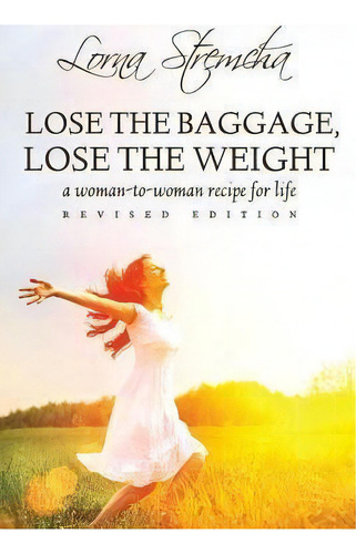 Lose The Baggage, Lose The Weight, De Lorna Stremcha. Editorial Resolutions Media, Tapa Blanda En Inglés