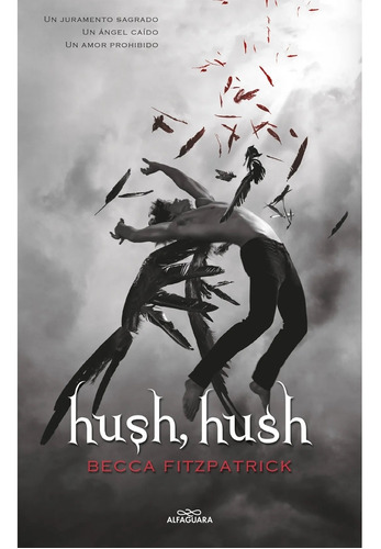 Hush, Hush (Saga Hush, Hush 1), de Becca Fitzpatrick. Serie Hush, Hush, vol. 1. Editorial Alfaguara, tapa blanda, edición 1 en español, 2021