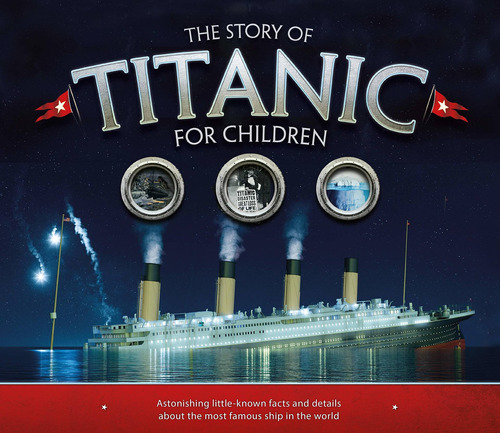 Libro The Story Of Titanic For Children: Astonishing Littl