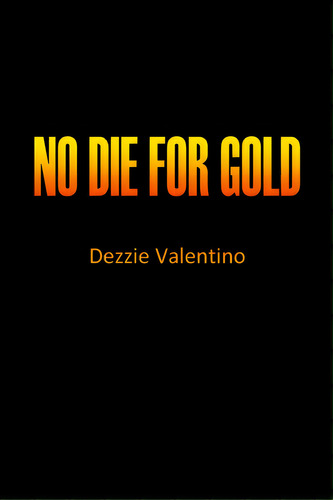 No Die For Gold, De Valentino, Dezzie. Editorial Lightning Source Inc, Tapa Blanda En Inglés