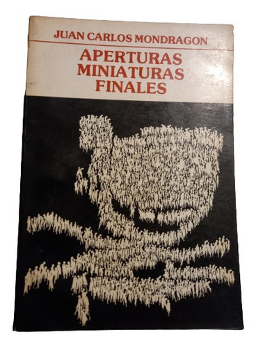 Juan C. Mondragon. Aperturas - Miniaturas - Finales