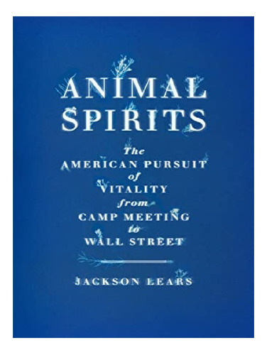 Animal Spirits - Jackson Lears. Eb11