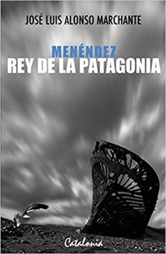 Menéndez Rey De La Patagonia - José Luis Alonso Marchante