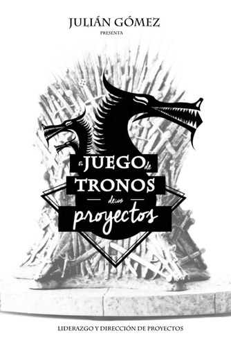 Libro: El Juego De Tronos De Los Proyectos: 15 Lecciones Y